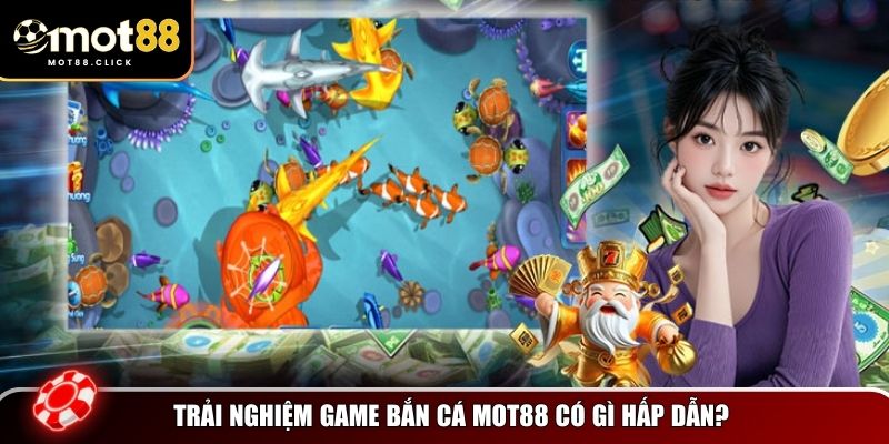 Những điểm nổi bật giúp bắn cá Mot88 ghi điểm tuyệt đối
