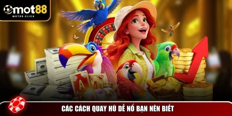 Các cách quay hũ dễ nổ mà nhiều người chơi lâu năm đã đúc kết