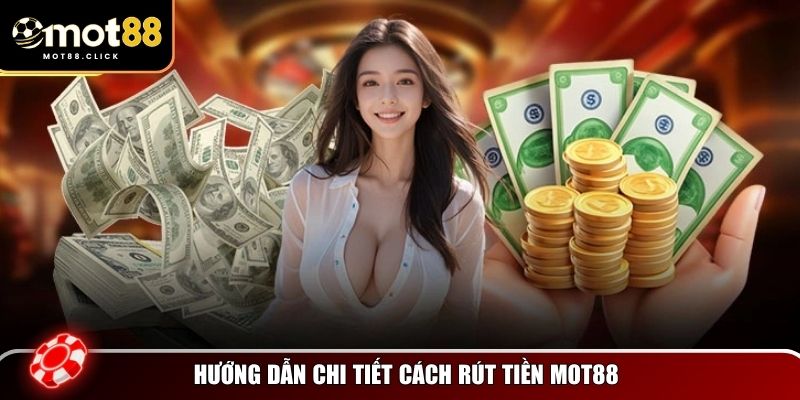 Hướng dẫn từng bước rút tiền Mot88 để bạn có thể dễ dàng thực hiện