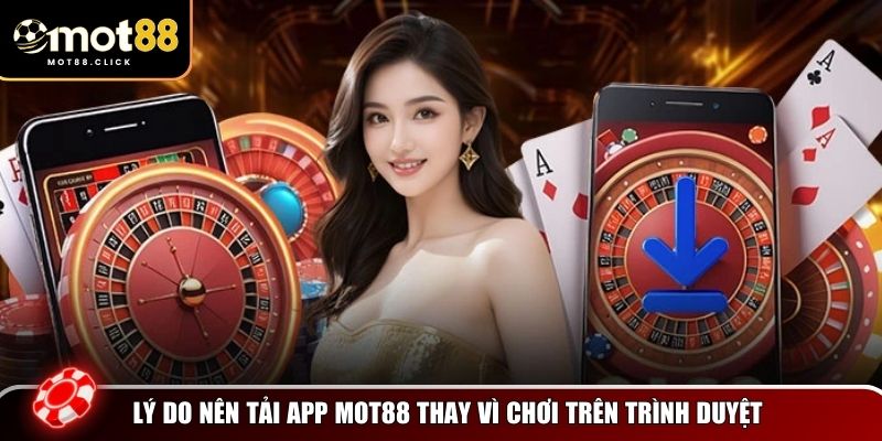 Lý do tại sao tải app Mot88 lại được người dùng đánh giá cao
