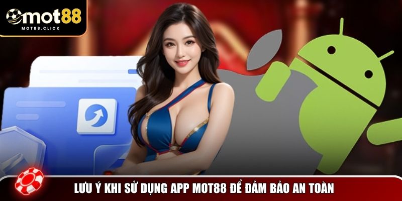 Lưu ý khi sử dụng app Mot88
